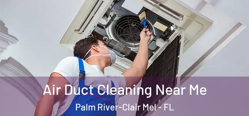 Air Duct Cleaning Near Me Palm River-Clair Mel - FL