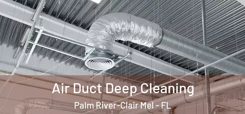 Air Duct Deep Cleaning Palm River-Clair Mel - FL