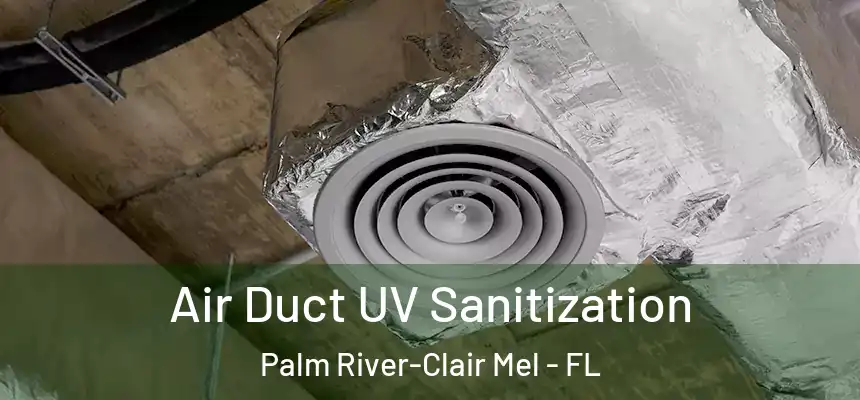 Air Duct UV Sanitization Palm River-Clair Mel - FL