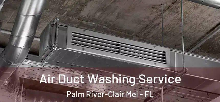 Air Duct Washing Service Palm River-Clair Mel - FL