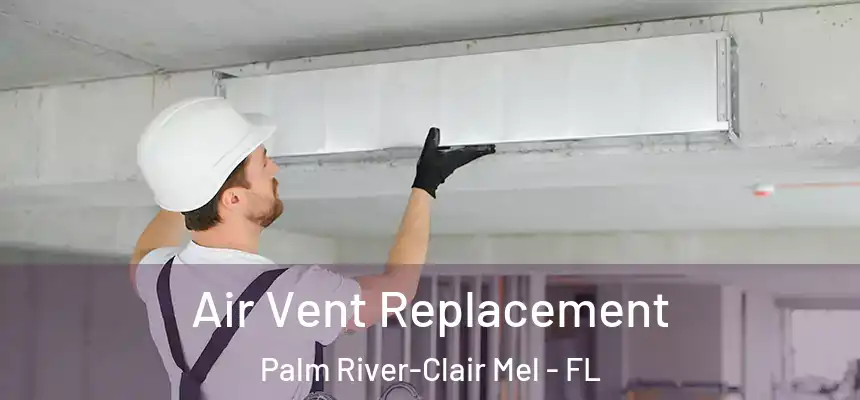 Air Vent Replacement Palm River-Clair Mel - FL