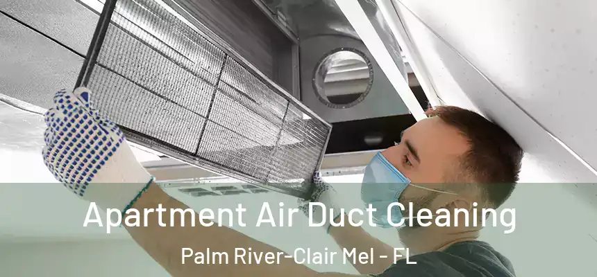 Apartment Air Duct Cleaning Palm River-Clair Mel - FL
