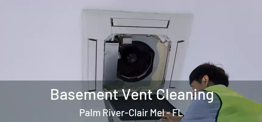 Basement Vent Cleaning Palm River-Clair Mel - FL