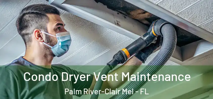Condo Dryer Vent Maintenance Palm River-Clair Mel - FL