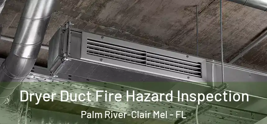 Dryer Duct Fire Hazard Inspection Palm River-Clair Mel - FL