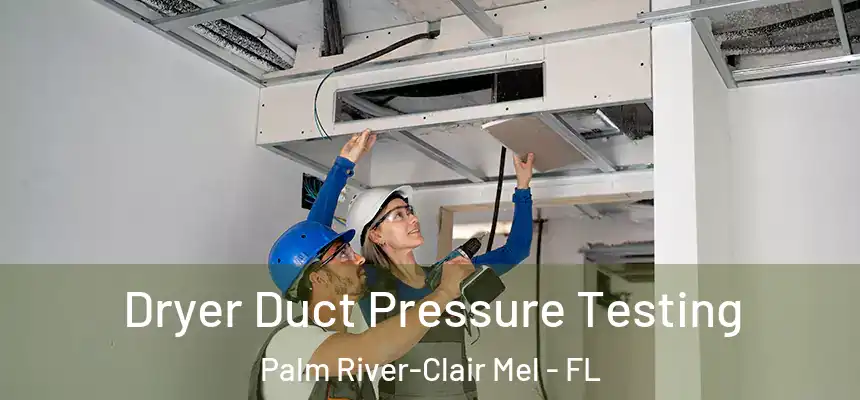 Dryer Duct Pressure Testing Palm River-Clair Mel - FL