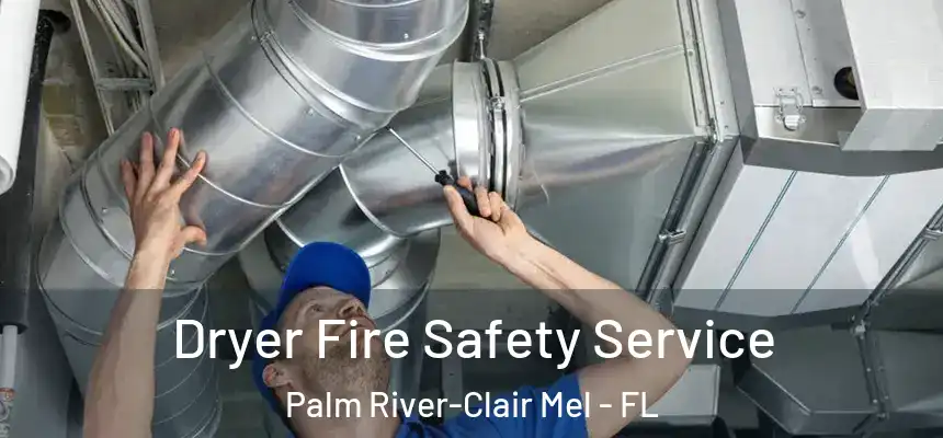 Dryer Fire Safety Service Palm River-Clair Mel - FL