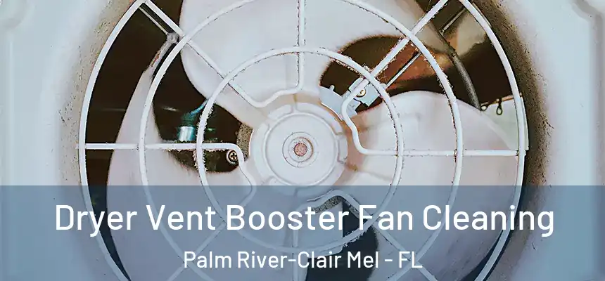 Dryer Vent Booster Fan Cleaning Palm River-Clair Mel - FL