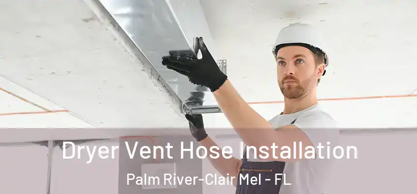 Dryer Vent Hose Installation Palm River-Clair Mel - FL