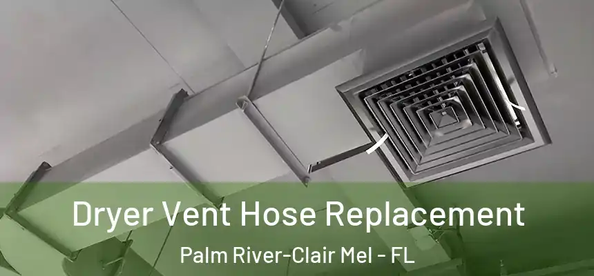 Dryer Vent Hose Replacement Palm River-Clair Mel - FL