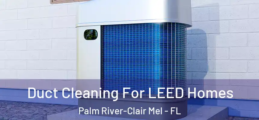 Duct Cleaning For LEED Homes Palm River-Clair Mel - FL