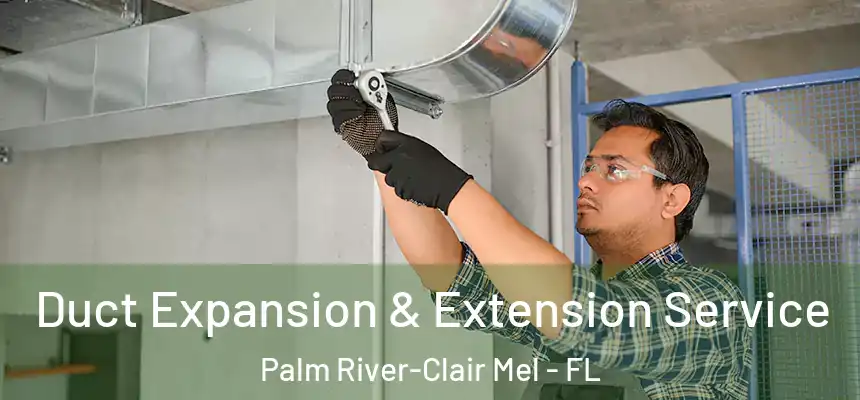 Duct Expansion & Extension Service Palm River-Clair Mel - FL