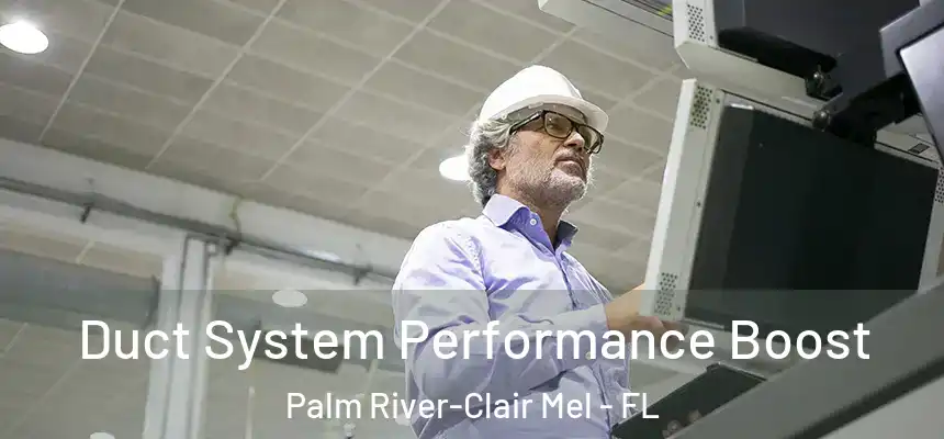 Duct System Performance Boost Palm River-Clair Mel - FL