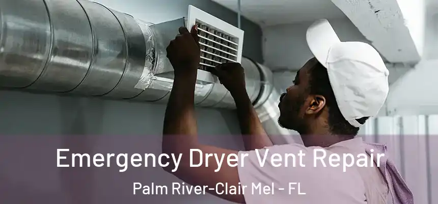 Emergency Dryer Vent Repair Palm River-Clair Mel - FL