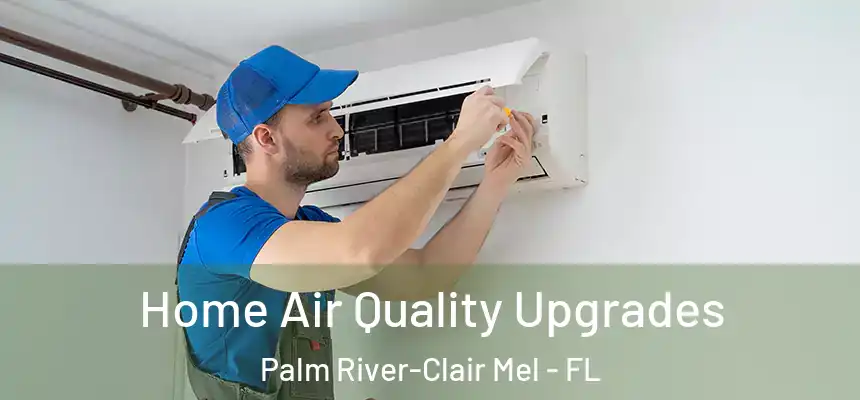 Home Air Quality Upgrades Palm River-Clair Mel - FL