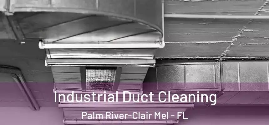 Industrial Duct Cleaning Palm River-Clair Mel - FL