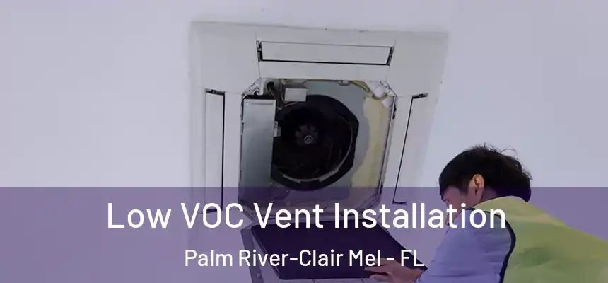 Low VOC Vent Installation Palm River-Clair Mel - FL