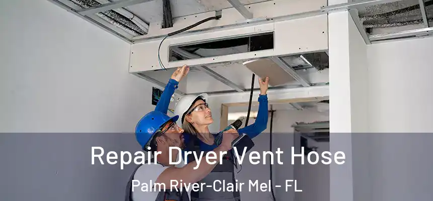Repair Dryer Vent Hose Palm River-Clair Mel - FL