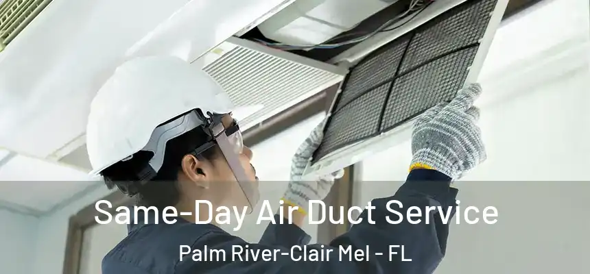 Same-Day Air Duct Service Palm River-Clair Mel - FL