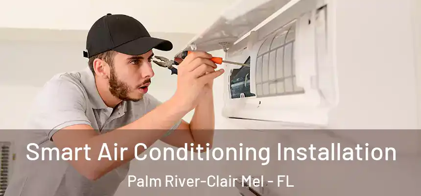 Smart Air Conditioning Installation Palm River-Clair Mel - FL