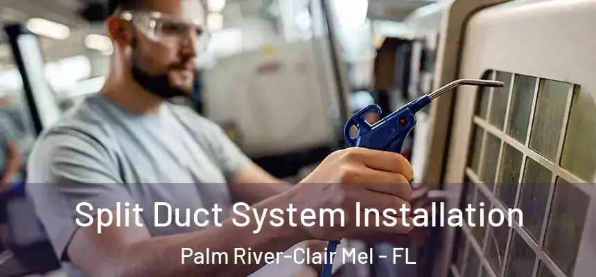 Split Duct System Installation Palm River-Clair Mel - FL
