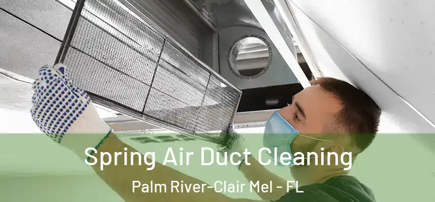Spring Air Duct Cleaning Palm River-Clair Mel - FL