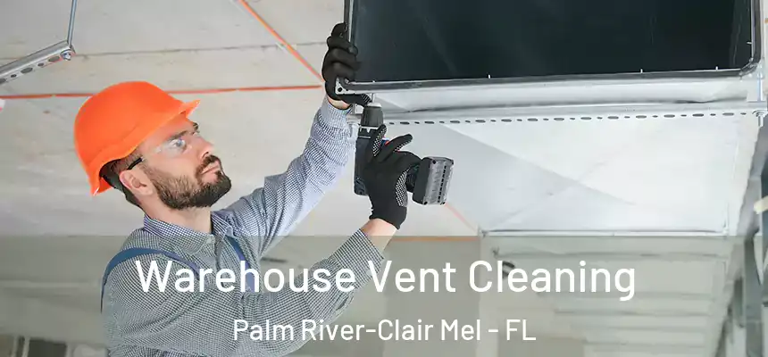 Warehouse Vent Cleaning Palm River-Clair Mel - FL
