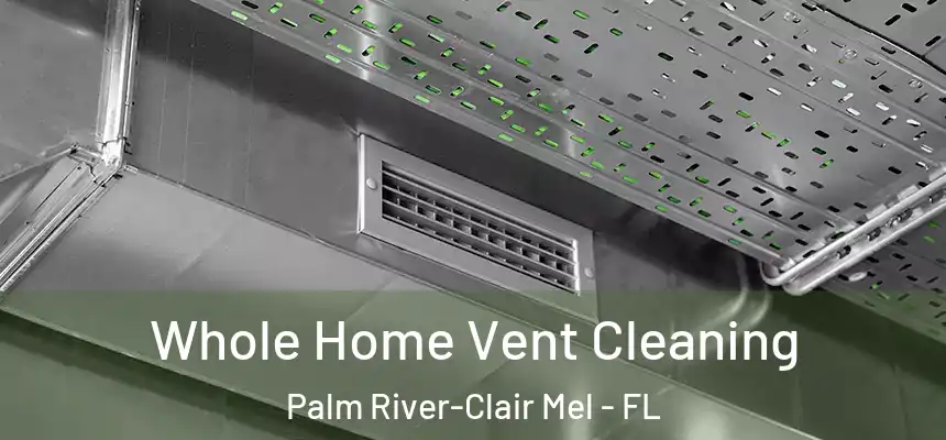 Whole Home Vent Cleaning Palm River-Clair Mel - FL